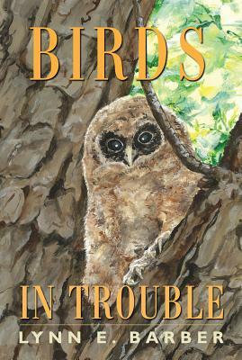 Birds in Trouble by Lynn E. Barber