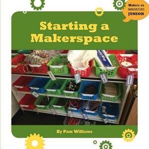 Starting a Makerspace by Pamela Williams