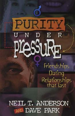 Purity Under Pressure by Dave Park, Neil T. Anderson
