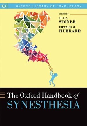 Oxford Handbook of Synesthesia (Oxford Library of Psychology) by Edward M. Hubbard, Julia Simner