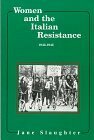 Women and the Italian Resistance: 1943-1945 by Jane Slaughter