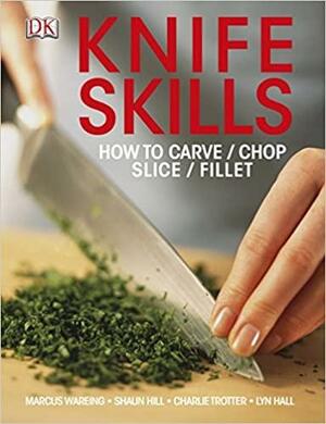 Knife Skills: How to Carve, Chop, Slice, Fillet by Marcus Wareing