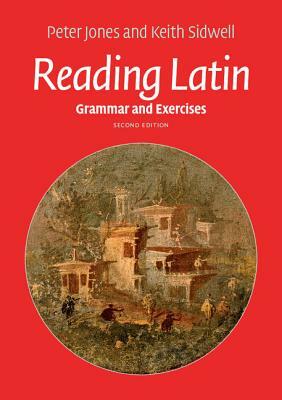 Reading Latin: Grammar and Exercises by Peter Jones, Keith Sidwell