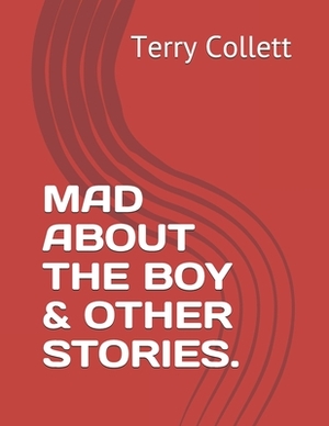 Mad about the Boy & Other Stories. by Terry Collett