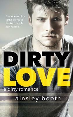 Dirty Love by Ainsley Booth