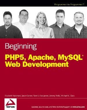 Beginning PHP5, Apache, and MySQL Web Development by Yann Le Scouarnec, Michael K. Glass, Jason Gerner, Jeremy Stolz, Elizabeth Naramore