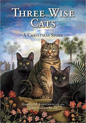 Three Wise Cats: A Christmas Story by Terri Jenkins-Brady, Harold Konstantelos