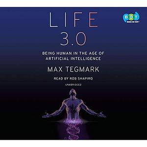 Life 3.0: Being Human in the Age of Artificial Intelligence by Max Tegmark