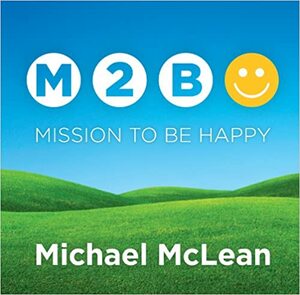 Mission to Be Happy by Michael McLean
