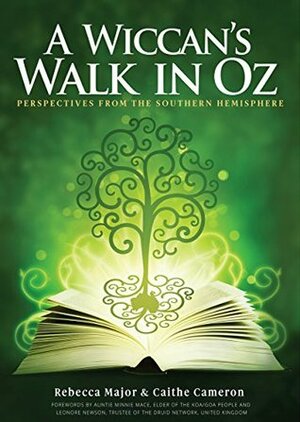 A Wiccan's Walk In Oz: Perspectives From The Southern Hemisphere by Caithe Cameron, Rebecca Major