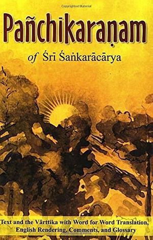 Pañcikaranam: Text and the Varttika with Word-for-word Translation, English Rendering, Comments and Glossary by Shankara