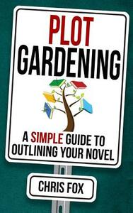 Plot Gardening: Write Faster, Write Smarter by Chris Fox