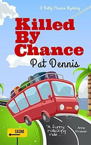 Killed by Chance by Pat Dennis, Pat Dennis