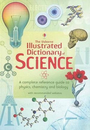 The Usborne Illustrated Dictionary of Science by Adam Constantine, Kirsteen Rogers, Tori Large