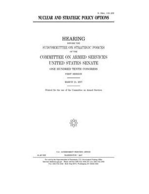 Nuclear and strategic policy options by Committee on Armed Services (senate), United States Congress, United States Senate