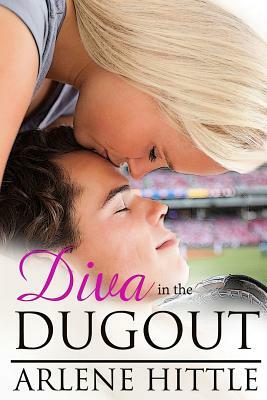 Diva In The Dugout by Arlene Hittle