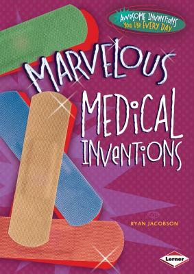 Marvelous Medical Inventions by Ryan Jacobson
