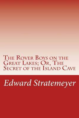 The Rover Boys on the Great Lakes; Or, The Secret of the Island Cave by Edward Stratemeyer