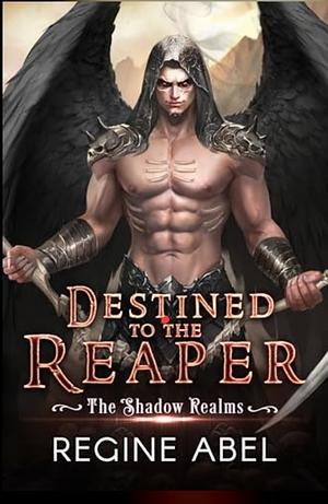 Destined to the Reaper by Regine Abel