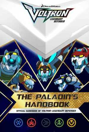 The Paladin's Handbook: Official Guidebook of Voltron Legendary Defender by Style Guide, R.J. Cregg