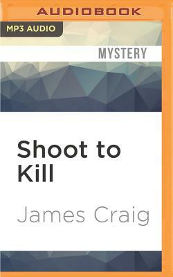 Shoot to Kill by James Craig
