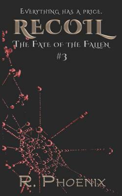 Recoil: (The Fate of the Fallen #3) by R. Phoenix