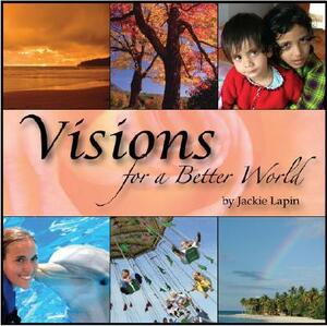 Visions for a Better World by Jackie Lapin