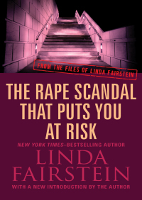 The Rape Scandal That Puts You At Risk by Linda Fairstein