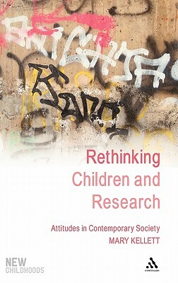 Rethinking Children and Research: Attitudes in Contemporary Society by Mary Kellett