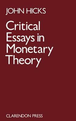 Critical Essays in Monetary Theory by J. R. Hicks