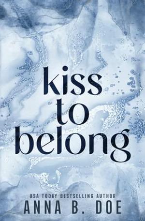 Kiss To Belong: Special Edition by Anna B. Doe