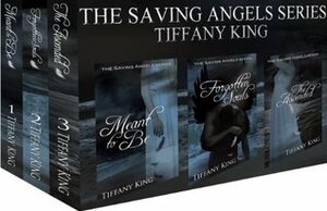 The Saving Angels Series: Meant to Be, Forgotten Souls, The Ascended by Tiffany King