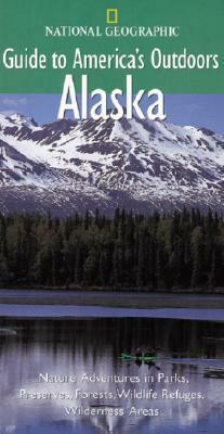 National Geographic Guide to America's Outdoors: Alaska by Nan Elliot, Tom Walker