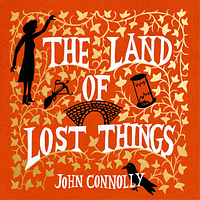 The Land of Lost Things by John Connolly