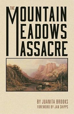 The Mountain Meadows Massacre by Juanita Brooks