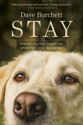 Stay: Lessons My Dogs Taught Me about Life, Loss, and Grace by Dave Burchett