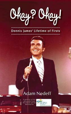 Okay? Okay! Dennis James' Lifetime of Firsts (hardback) by Adam Nedeff