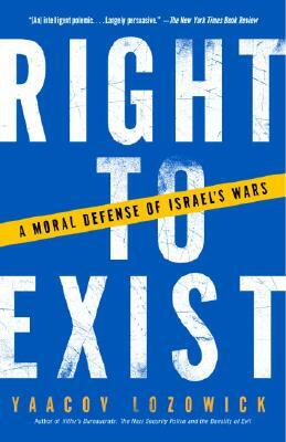 Right to Exist: A Moral Defense of Israel's Wars by Yaacov Lozowick