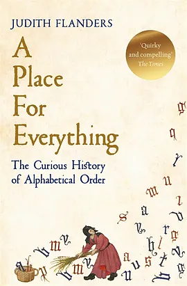 A Place For Everything: The Curious History of Alphabetical Order by Judith Flanders