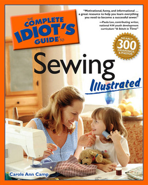 The Complete Idiot's Guide to Sewing Illustrated by Carole Ann Camp