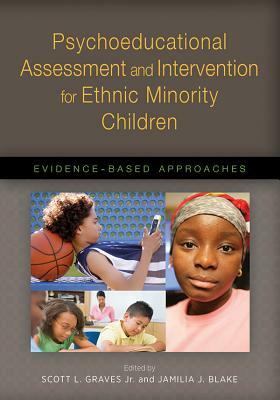Psychoeducational Assessment and Intervention for Ethnic Minority Children: Evidence-Based Approaches by 