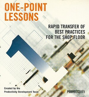 One-Point Lessons: Rapid Transfer of Best Practices for the Shop Floor by Productivity Press Development Team