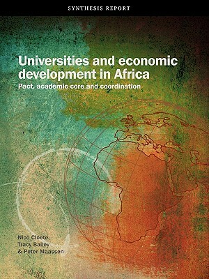 Universities and Economic Development in Africa. Pact, Academic Core and Coordination by Nico Cloete, Peter Maassen, Tracy Bailey