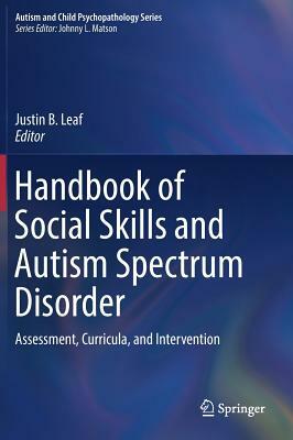 Handbook of Social Skills and Autism Spectrum Disorder: Assessment, Curricula, and Intervention by 