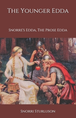 The Younger Edda: Snorre's Edda, The Prose Edda by Snorri Sturluson