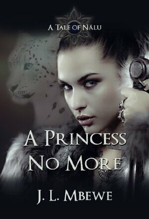 A Princess No More (A Tale of Nälu Book 4) by J.L. Mbewe