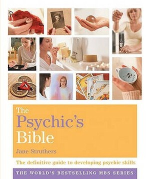 The Psychic's Bible: The Definitive Guide To Developing Your Psychic Skills (Godsfield Bible) by Jane Struthers