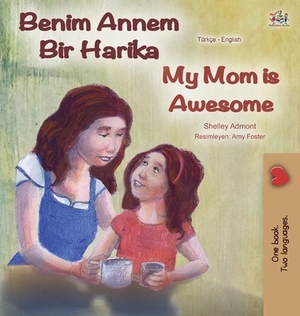 My Mom is Awesome (Turkish English Bilingual Book) by Kidkiddos Books, Shelley Admont