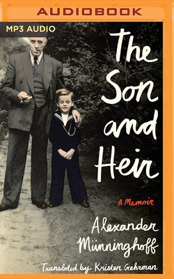 The Son and Heir: A Memoir by Alexander Münninghoff