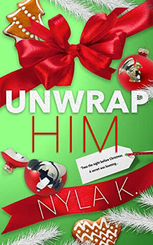 Unwrap Him by Nyla K.